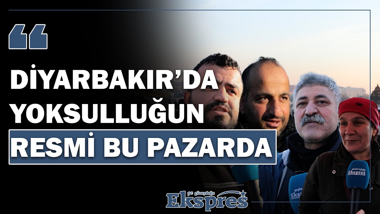 DİYARBAKIR’DA YOKSULLUĞUN RESMİ BU PAZARDA