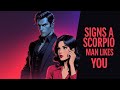 What Are Signs A Scorpio Man Likes You