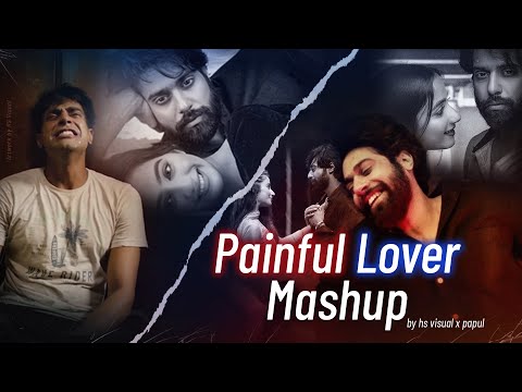Painful Lover Mashup | HS Visual x Papul | Ft. Guri | Sachet Tandon | Best of Breakup Mashup