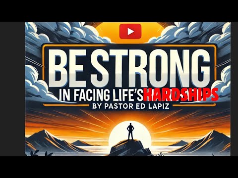 Be Strong in Facing Life’s Hardships - Pastor Ed Lapiz Latest Preaching 2025