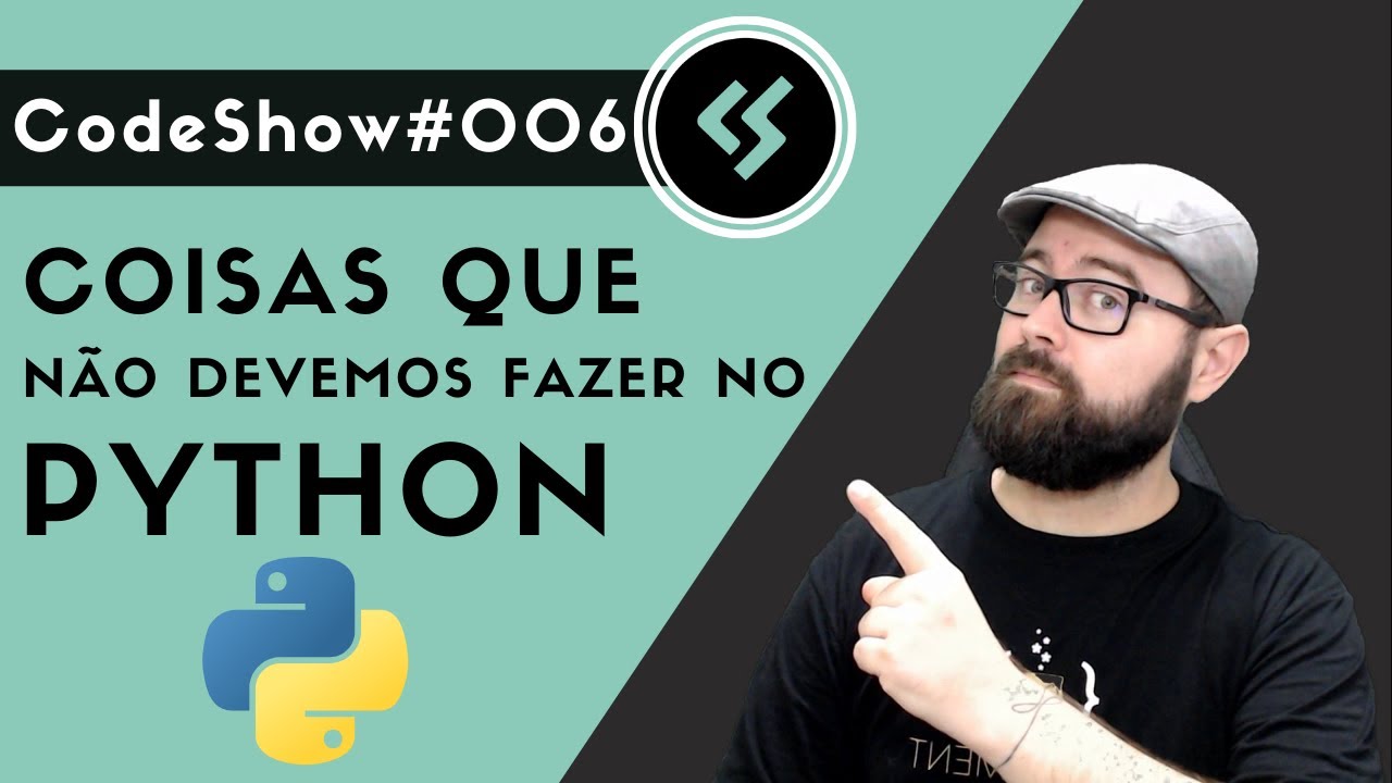 Coisas que NÃO devemos fazer ao programar em PYTHON - Codeshow #006