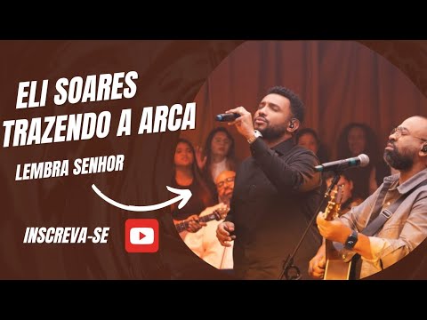 Trazendo a Arca - Eli Soares - Lembra Senhor ( 20 Anos )