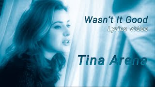 Tina Arena-Wasn&#39;t It Good (Lyrics Video)