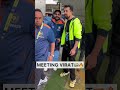 Meeting Virat Kohli Viratkohli Virat Kohli Cricket Teamindia