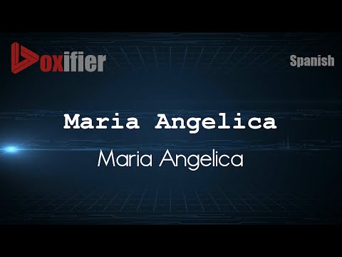 How to Pronounce Maria Angelica (Maria Angelica) in Spanish - Voxifier.com