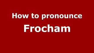 How to pronounce Frocham