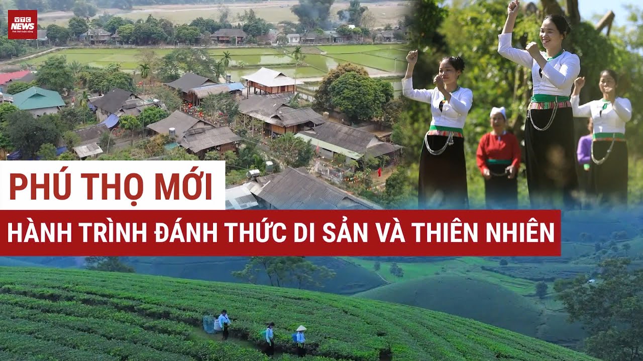Phú Thọ mới - Hành trình đánh thức di sản và thiên nhiên