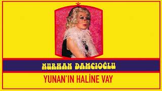 Nurhan Damcıoğlu / Yunan'ın Haline Vay