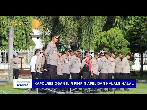 KAPOLRES OGAN ILIR PIMPIN APEL GABUNGAN DAN HALALBIHALAL, APRESIASI KINERJA PERSONEL