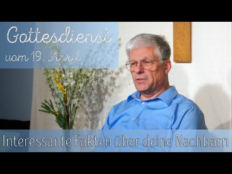 Gottesdienst vom 19. April "Interessante Fakten über deine Nachbarn