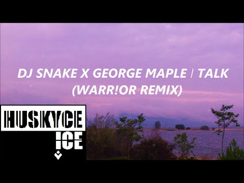 Dj Snake x George Maple - Talk (WARR!OR Remix) (audio)