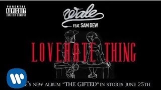 Wale -Love Hate Thing Ft. Sam Dew