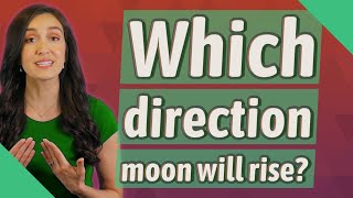 Which direction moon will rise