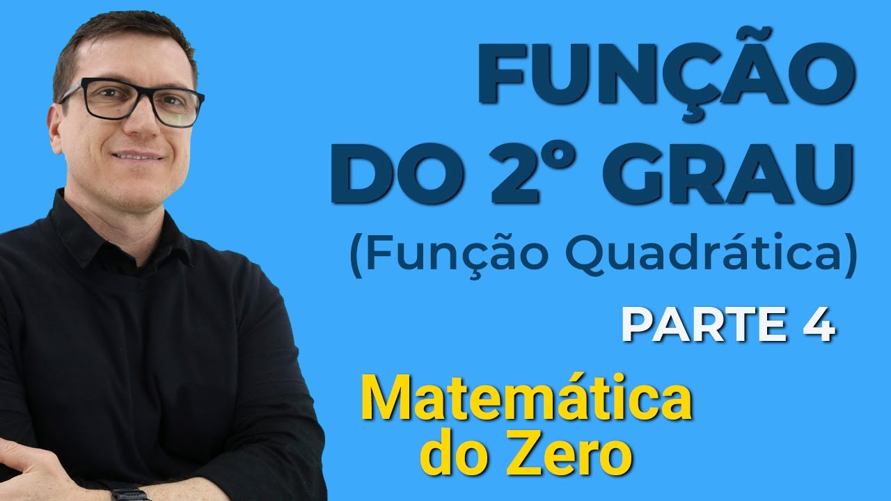 Função do 2° Grau (Função Quadrática) Parte 4 | Matemática do Zero | Funções - Aula 05