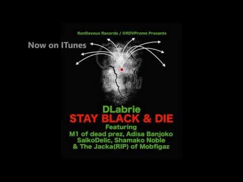 DLabrie-Stay Black&Die #SBAD (Audio Clean) M1 of dead prez,Jacka RIP,SaikoDelic,Shamako Noble