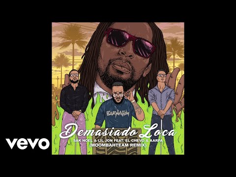 Sak Noel, Lil Jon - Demasiado Loca (Audio/Moombahteam Remix) ft. El Chevo, Aarpa