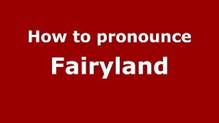 How to pronounce Fairyland