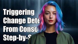 How to Trigger Angular Change Detection from Console: A Step-by-Step Guide