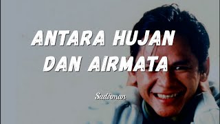 Download lagu Sudirman - Antara Hujan Dan Airmata (Lirik) mp3