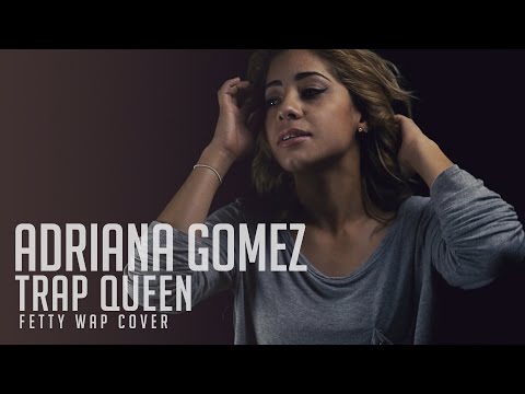 Trap Queen - Fetty Wap (RNB Cover by Adriana Gomez)