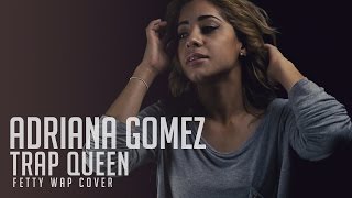 Trap Queen - Fetty Wap (RNB Cover by Adriana Gomez)