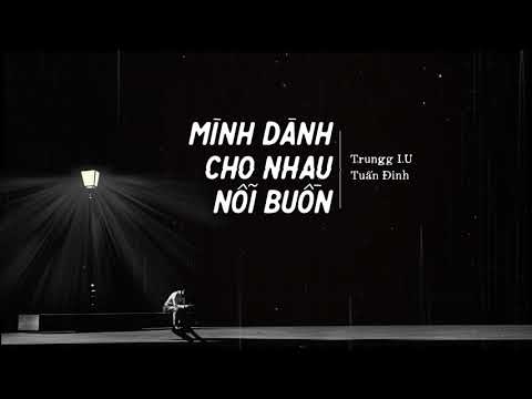 Trungg I.U x Tuấn Đinh - 'MÌNH DÀNH CHO NHAU NỖI BUỒN' - Official Lyric Video
