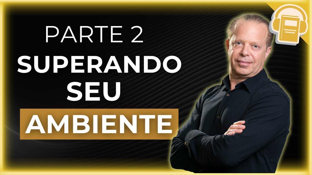 APRENDA A SUPERAR SEU AMBIENTE E COCRIAR A REALIDADE DESEJADA | DR JOE DISPENZA