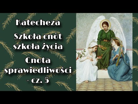 Katecheza - Szkoła cnót - szkoła życia - Cnota sprawiedliwości - cz. 5