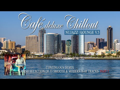 Café Deluxe Chill Out Nu Jazz | Lounge Vol.5 (Smooth & Modern Bar Tracks) Mix Tape P.2