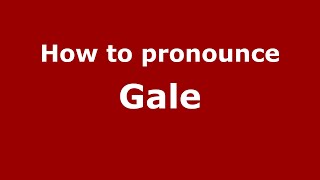 How to pronounce Gale
