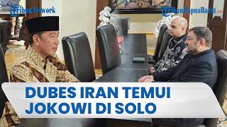 TIBA-TIBA DUBES IRAN TEMUI JOKOWI DI SOLO, Lapor Perang AS-Israel, Begini Kata Presiden ke-7 RI