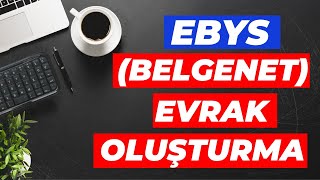 EBYS' DE RESMİ YAZI YAZMA | BELGENET Evrak Oluşturma (Elektronik Belge Yönetim S