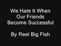 We Hate It When Our Friends Become Successful - REEL BIG FISH