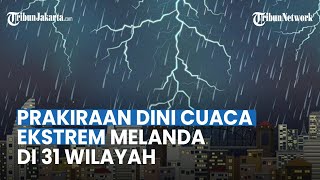 Info Peringatan Dini Besok, 27 April 2023, Cuaca Ekstrem Berpotensi Terjadi di 31 Wilayah