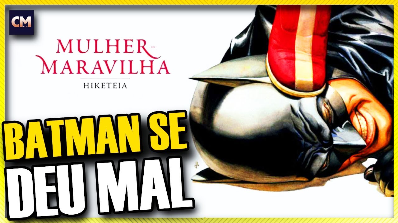 MULHER-MARAVILHA: HIKETEIA | Famoso Quadrinho do Batman Apanhando | Resenha Crítica.