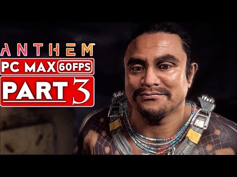 ANTHEM Gameplay Walkthrough Part 3 Story Campaign [1080p HD 60FPS PC MAX SETTINGS] - No Commentary