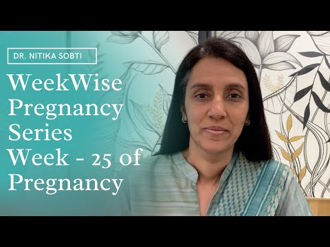 Week Wise Pregnancy Series : Week- 25 by Dr. Nitika Sobti