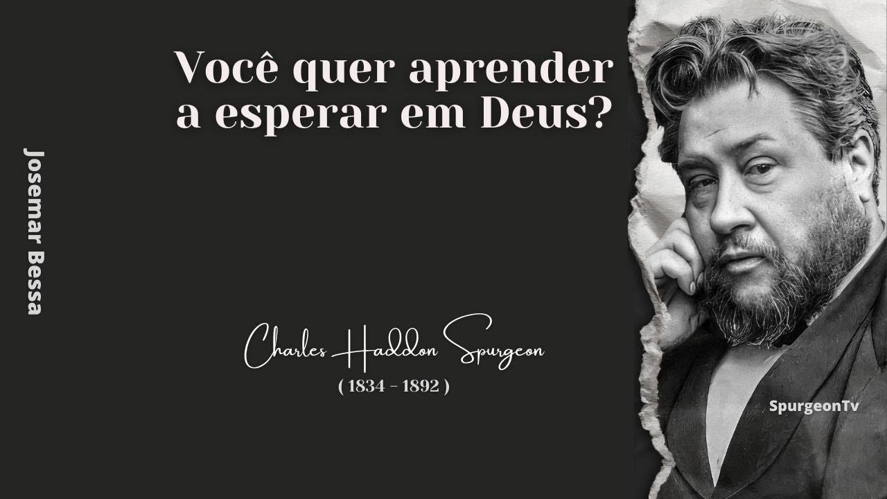 Você quer aprender a esperar em Deus?  | C. H. Spurgeon ( 1834 - 1892 )