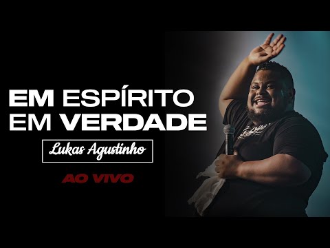 LUKAS AGUSTINHO - EM ESPÍRITO EM VERDADE (ao vivo)