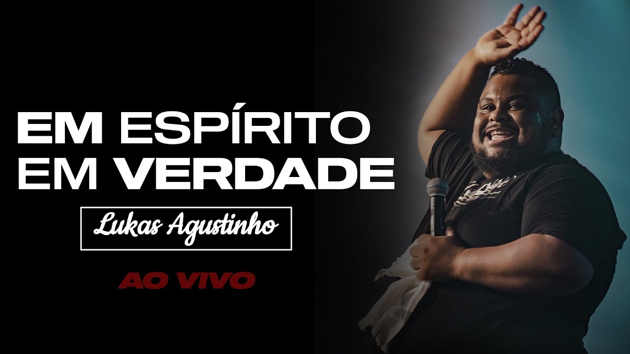 LUKAS AGUSTINHO - EM ESPÍRITO EM VERDADE (ao vivo)