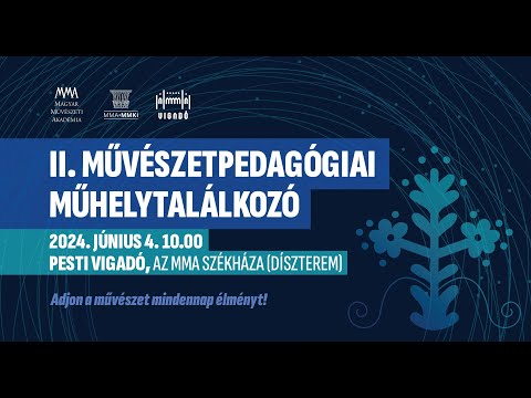 II. Művészetpedagógiai műhelytalálkozó – 2024. 06. 04.