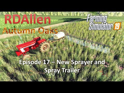 New Sprayer and Spray Trailer | E17 Autumn Oaks | Farming Simulator 19