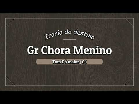 Ironia do destino - Chora Menino