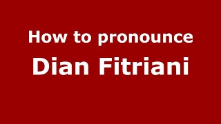 How to pronounce Dian Fitriani