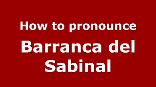 How to pronounce Barranca Del Sabinal
