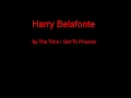 Harry Belafonte By The Time I Get To Phoenix + Lyrics