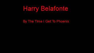 Harry Belafonte By The Time I Get To Phoenix + Lyrics