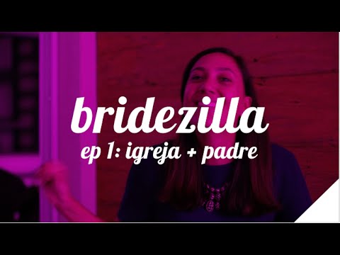 BRIDEZILLA (EP.1: IGREJA E PADRE) | Camila Gaio