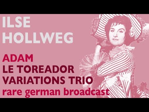 Ilse Hollweg - Adam: LE TOREADOR, Ah vous dirai-je maman variations (trio version) sung in German