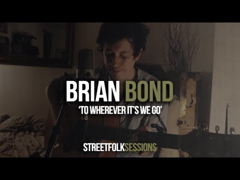 Brian Bond - 'To Wherever It's We Go' (Street Folk Sessions)